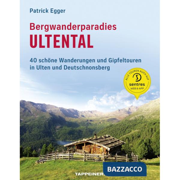 Bergwanderparadies Ultental. 40 schöne Wanderungen und Gipfeltouren in Ulten und Deutschnonsberg