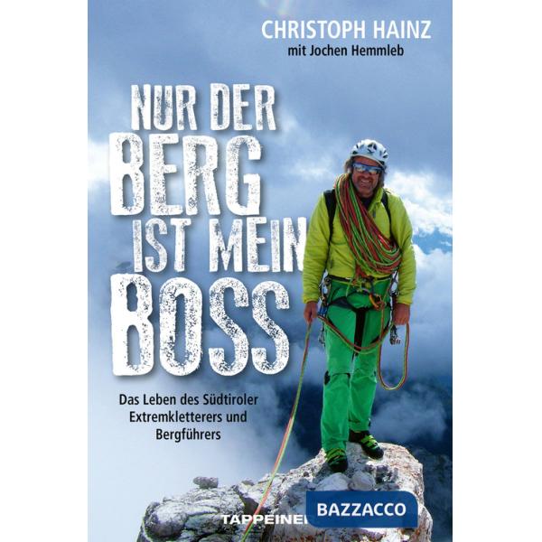 Nur der Berg ist mein Boss. Das Leben des Südtiroler Extremkletterers und Bergführers