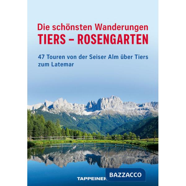 Schönsten Wanderungen Tiers-Rosengarten. 47 Touren von der Seiser Alm über Tiers zum Latemar (Die)