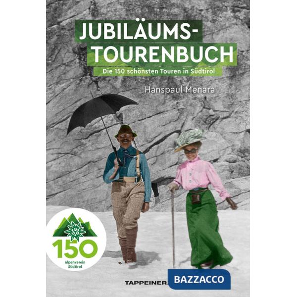 AVS-Jubilumstourenbuch. 150 Jahre Alpenverein Sudtirol. Die 150 schönsten Touren in Südtirol