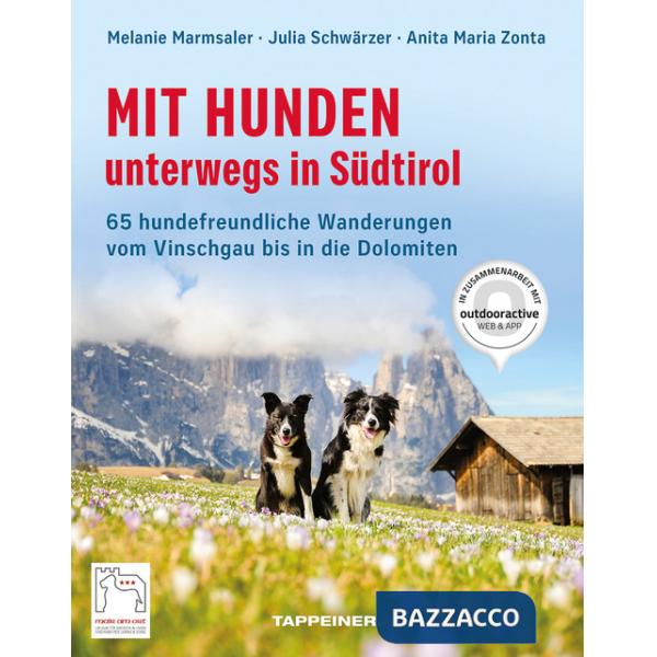 Mit Hunden unterwegs in Südtirol. 65 hundefreundliche Wanderungen vom Vinschgau bis in die Dolomiten