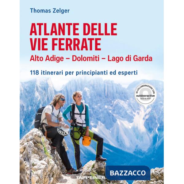 Atlante delle vie ferrate. Alto Adige, Dolomiti, Lago di Garda. 118 itinerari per principianti ed esperti