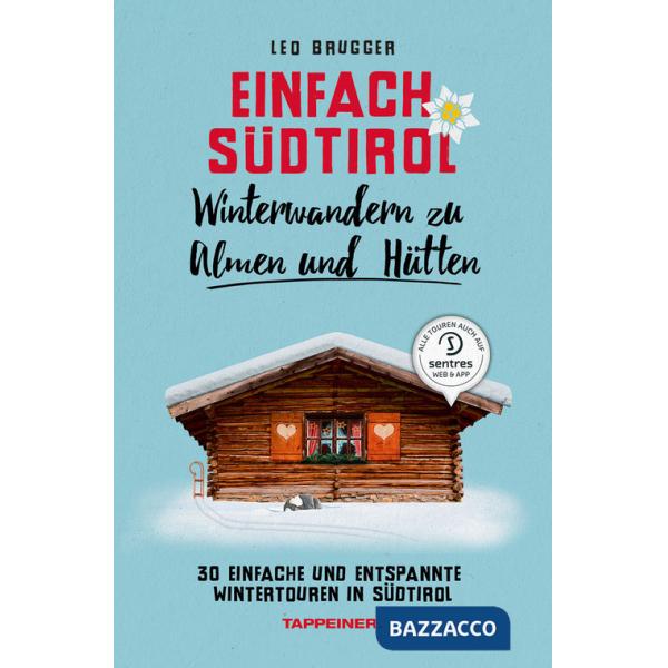 Einfach Südtirol. Winterwandern zu Almen und Hütten. 30 einfache und entspannte Wintertouren in Südtirol