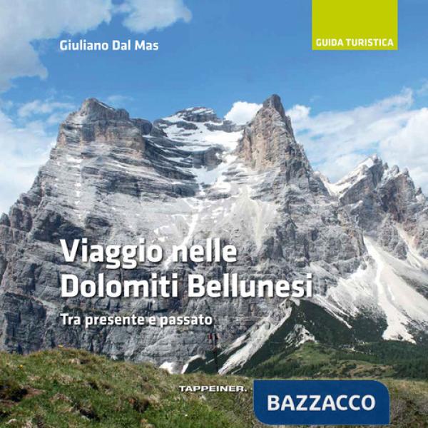 Viaggio nelle Dolomiti bellunesi. Tra presente e passato