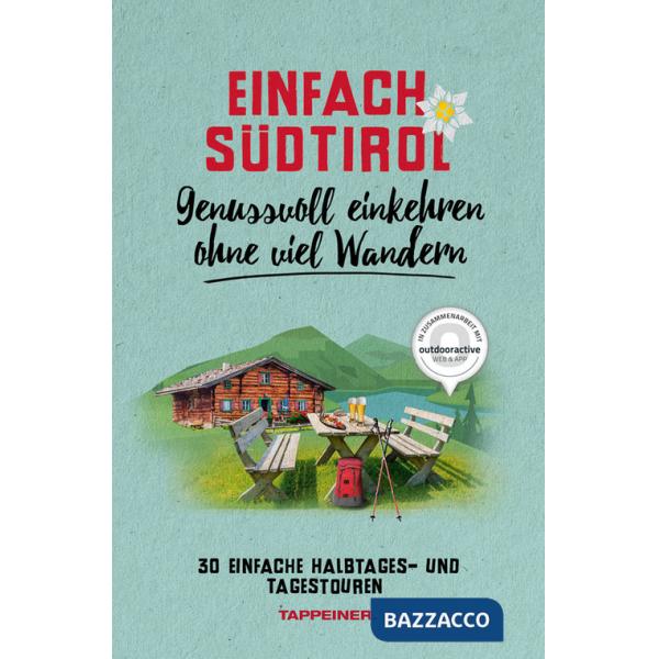 Einfach Südtirol. Genussvoll einkehren ohne viel Wandern. 30 einfache Halbtages und Tagestouren