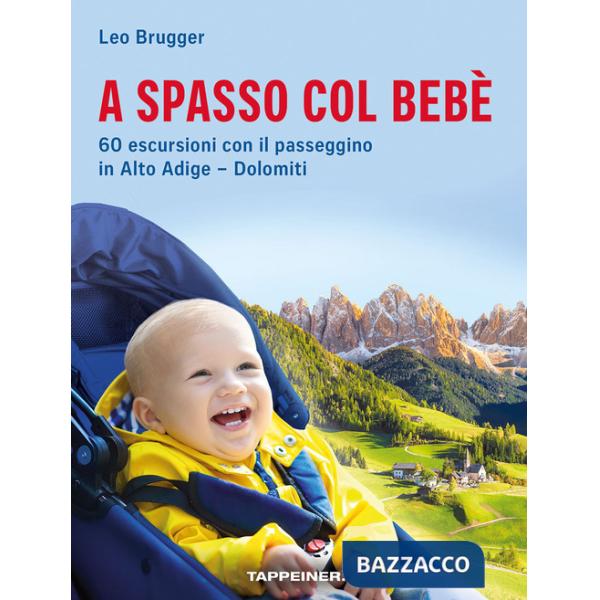 A spasso col bebè. 60 escursioni con il passeggino in Alto Adige-Dolomiti