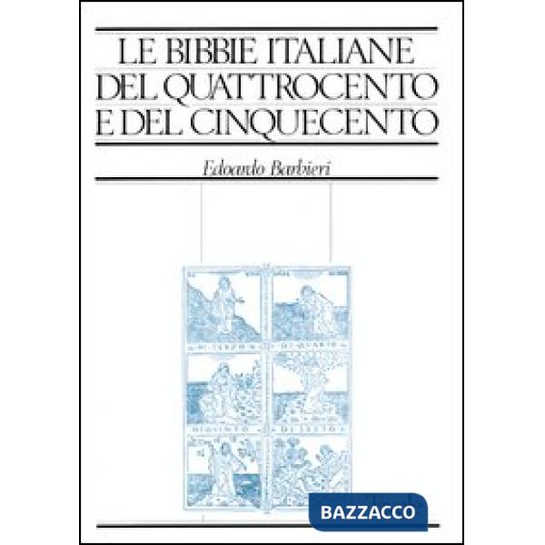 Bibbie italiane del Quattrocento e del Cinquecento. Storia e bibliografia ragionata delle edizioni in lingua italiana dal 1471 a