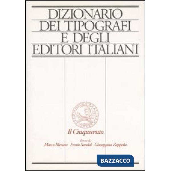 Dizionario dei tipografi e degli editori italiani. Il Cinquecento. Vol. 1: A-F