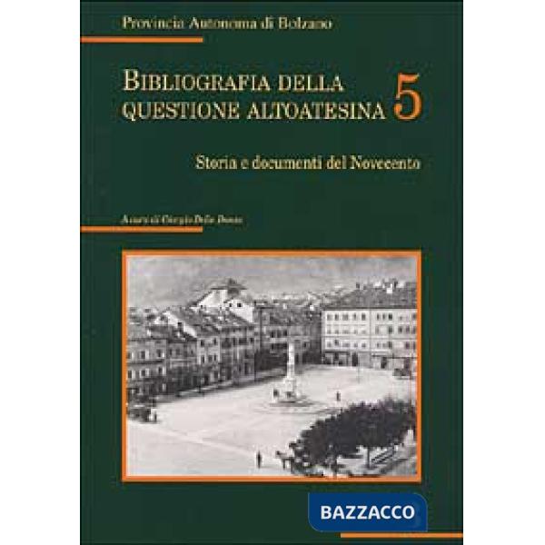 Bibliografia della questione altoatesina. Con CD-ROM. Vol. 5: Storia e documenti del Novecento