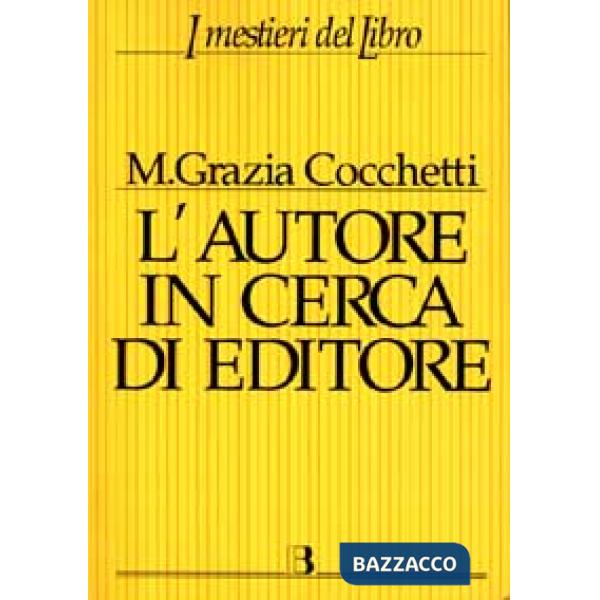 Autore in cerca di editore. Istruzioni e consigli pratici per farsi pubblicare u