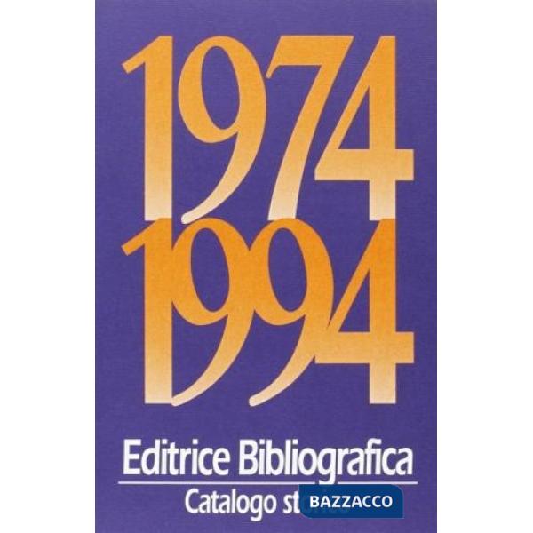 Editrice Bibliografica. Catalogo storico 1974-1994