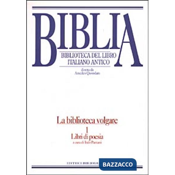 Biblia. Biblioteca del libro italiano antico. La biblioteca volgare. Vol. 1: Libri di poesia