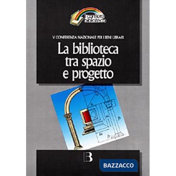 Biblioteca tra spazio e progetto. Nuove frontiere dell'architettura e nuovi scenari tecnologici (La)