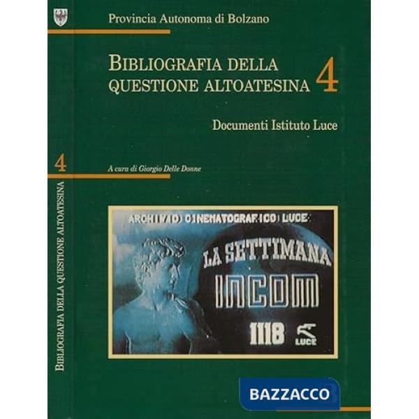 Bibliografia della questione altoatesina. Vol. 4: Documenti Istituto Luce