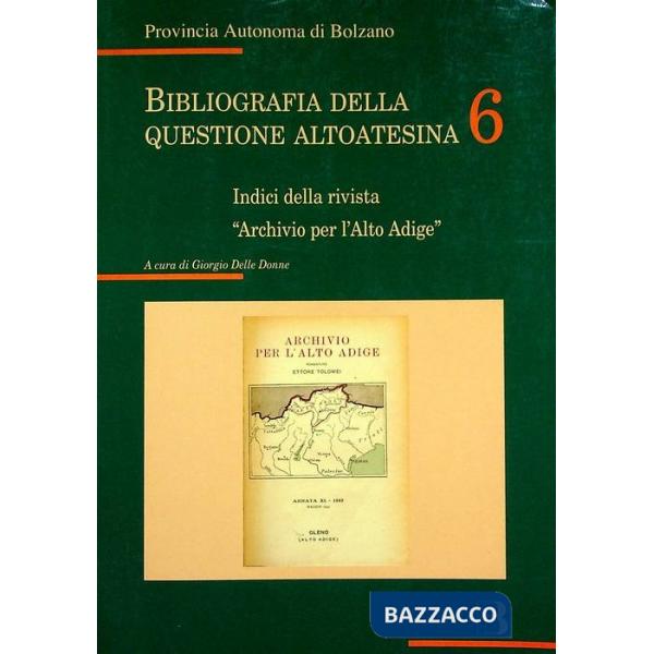 Bibliografia della questione altoatesina. Vol. 6: Indici della rivista "Archivio