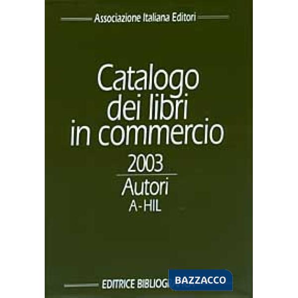 Catalogo dei libri in commercio 2003. Autori e titoli