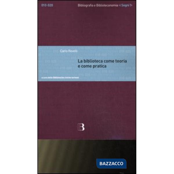 Biblioteca come teoria e come pratica. Antologia degli scritti (La)
