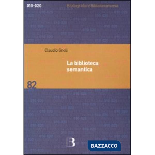 Biblioteca semantica. Tecniche e metodi per applicare l'organizzazione della con