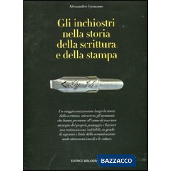 Inchiostri nella storia della scrittura e della stampa. Storie, strumenti, collezionismi. Ediz. illustrata (Gli)