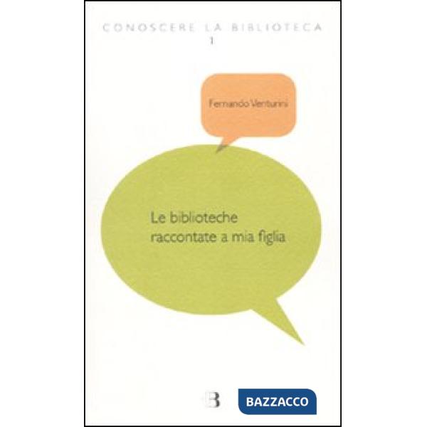 Biblioteche raccontate a mia figlia (Le)