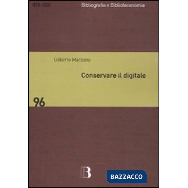 Conservare il digitale. Metodi, norme, tecnologie