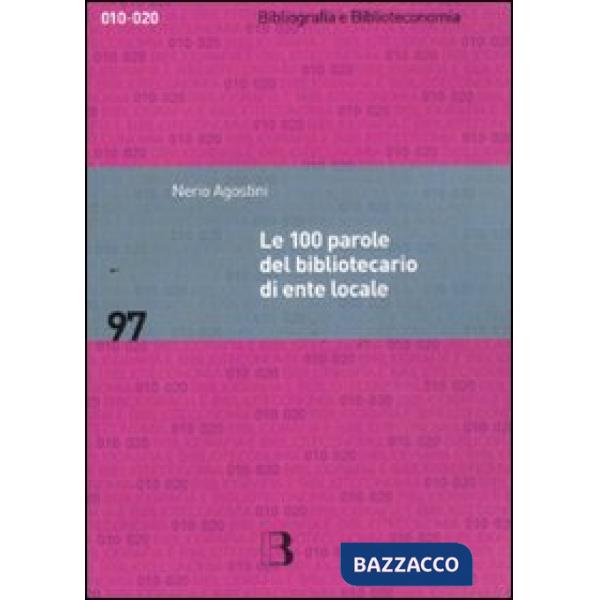 100 parole del bibliotecario di ente locale. Prontuario di rapida consultazione (Le)