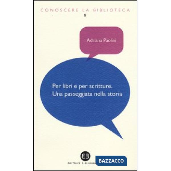 Per libri e per scritture. Una passeggiata nella storia