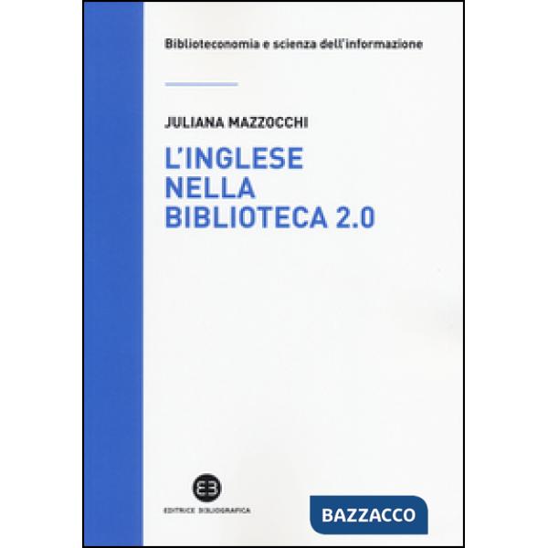 Inglese nella biblioteca 2.0. Corso di letture, comprensione ed esercizi guidati per la professione, la didattica e i concorsi (