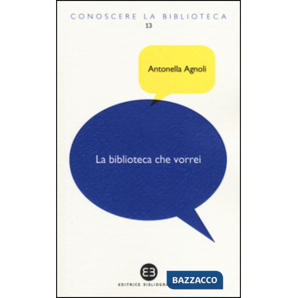 Biblioteca che vorrei. Spazi, creatività, partecipazione (La)