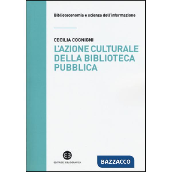 Azione culturale della biblioteca pubblica. Ruolo sociale, progettualità, buone