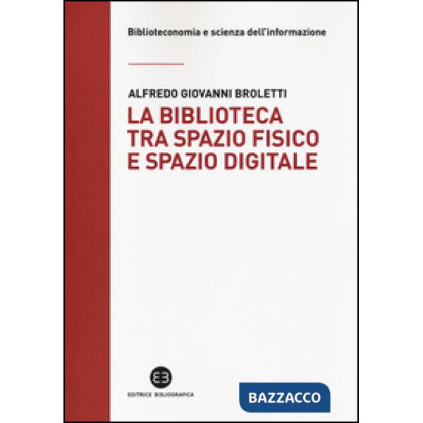 Biblioteca tra spazio fisico e spazio digitale. Evoluzione di un modello (La)
