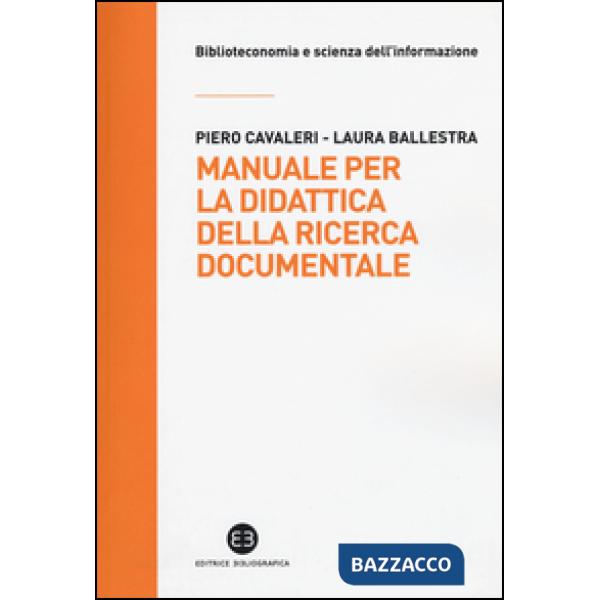 Manuale per la didattica della ricerca documentale. Ad uso di biblioteche, università e scuole