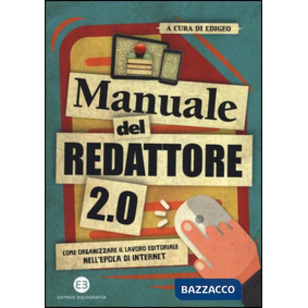 Manuale del redattore 2.0. Come organizzare il lavoro editoriale nell'epoca di internet