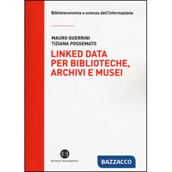Linked data per biblioteche, archivi e musei. Perché l'informazione sia del web e non solo nel web