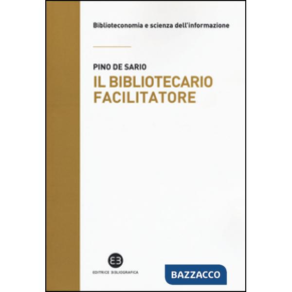 Bibliotecario facilitatore. Mappe e metodi per la partecipazione alla conoscenza (Il)