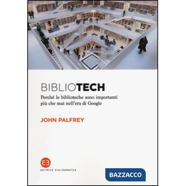 Bibliotech. Perché le biblioteche sono importanti nell'era di Google