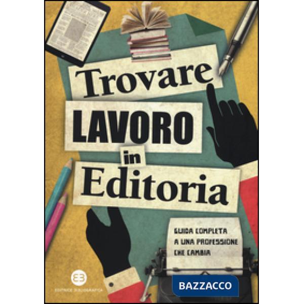 Trovare lavoro in editoria. Guida completa a una professione che cambia
