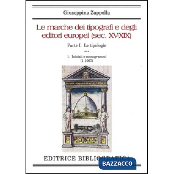 Marche dei tipografi e degli editori europei (sec. XV-XIX) (Le). Vol. 1/1: Le tipologie. Iniziali e monogrammi (1-1067)