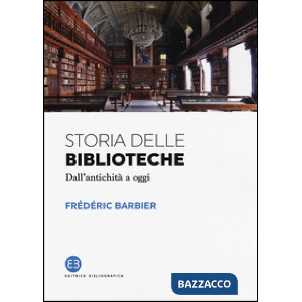 Storia delle biblioteche. Dall'antichità a oggi
