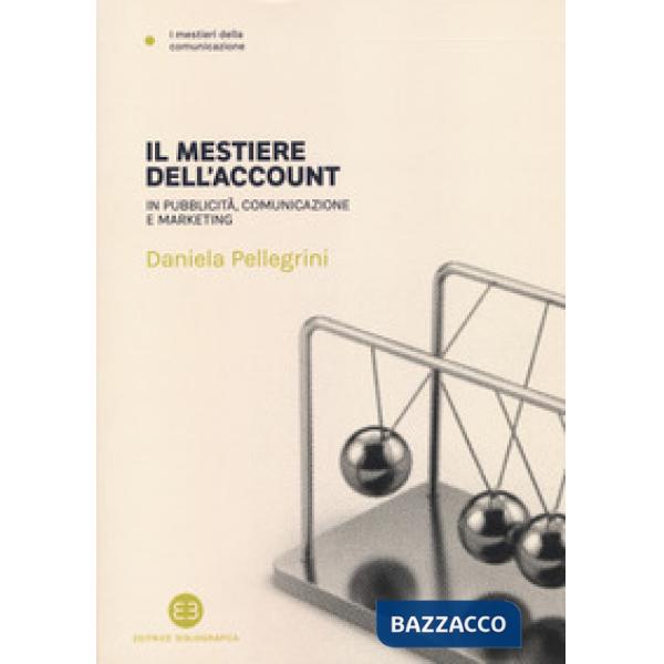 Mestiere dell'account. In pubblicità, comunicazione e marketing (Il)