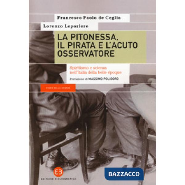 Pitonessa, il pirata e l'acuto osservatore. Spiritismo e scienza nell'Italia della belle époque (La)