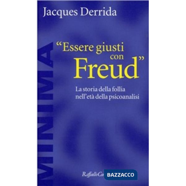 Essere giusti con Freud. La storia della follia nell'età della psicoanalisi