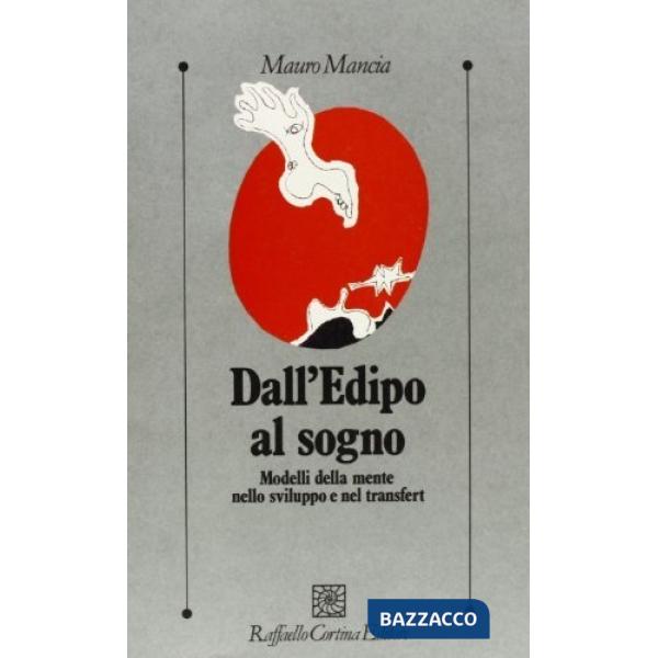 Dall'Edipo al sogno. Modelli della mente nello sviluppo e nel transfert