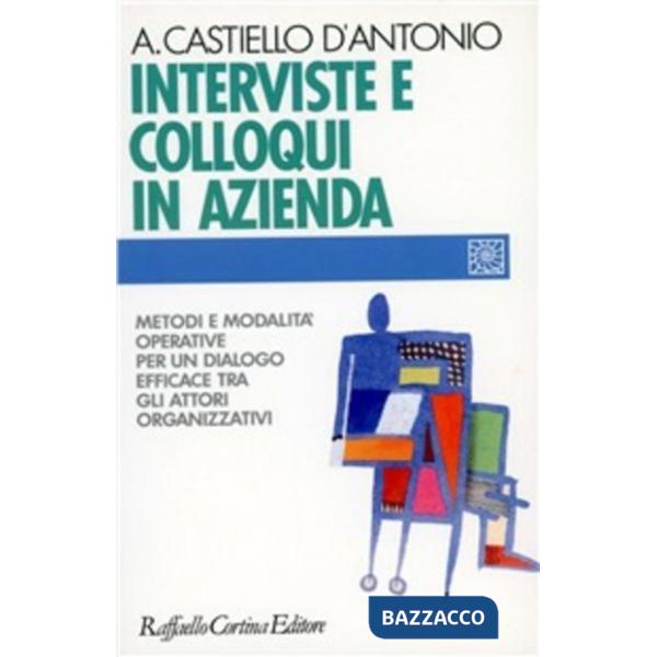 Interviste e colloqui in azienda. Metodi e modalità operative per un dialogo efficace tra gli attori organizzativi