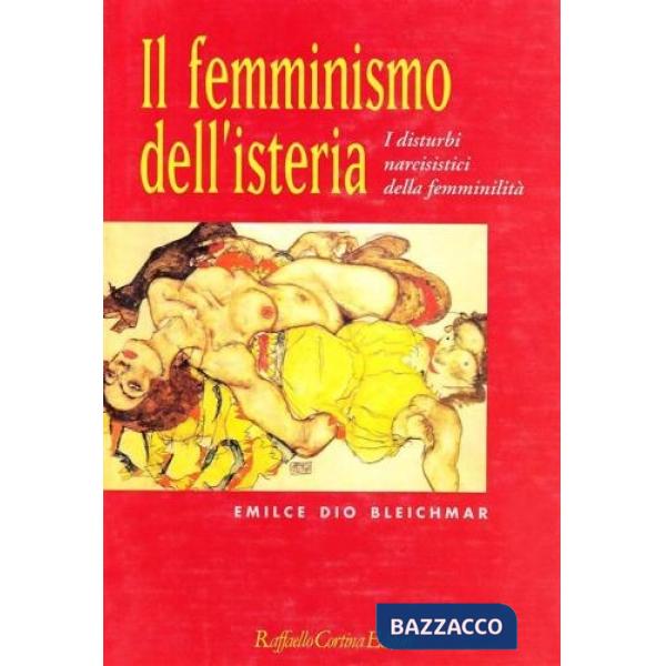 Femminismo dell'isteria. I disturbi narcisistici della femminilità (Il)