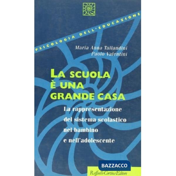 Scuola è una grande casa. La rappresentazione del sistema scolastico nel bambino e nell'adolescente (La)