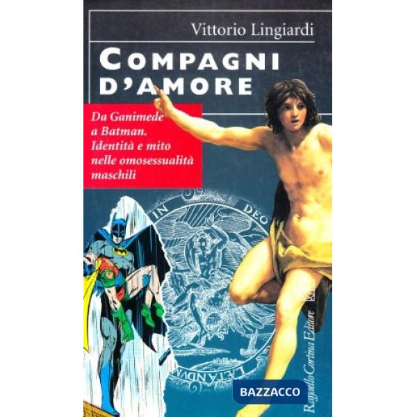 Compagni d'amore. Da Ganimede a Batman. Identità e mito nelle omosessualità maschili