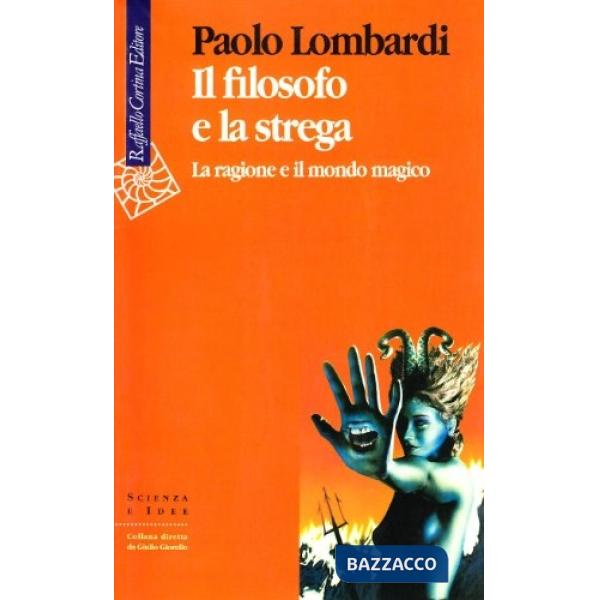 Filosofo e la strega. La ragione e il mondo magico (Il)