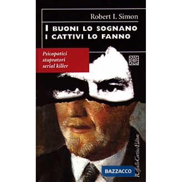 Buoni lo sognano i cattivi lo fanno. Psicopatici stupratori serial killer (I)