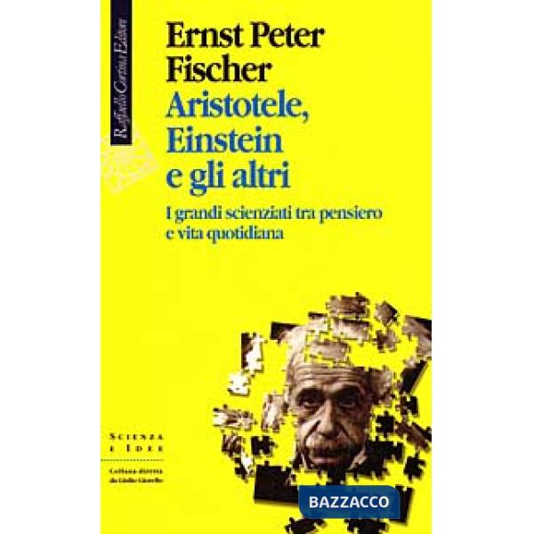 Aristotele, Einstein e gli altri. I grandi scienziati tra pensiero e vita quotid